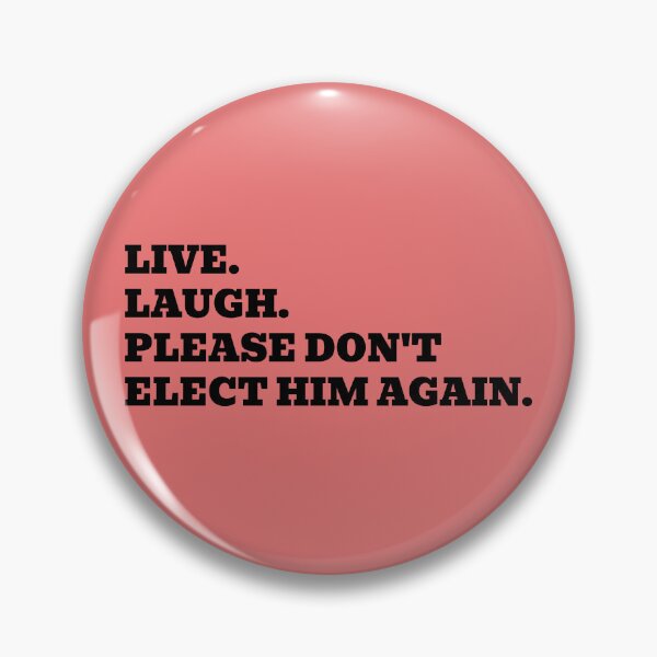 Item preview, Live. Laugh. Please Don't Elect Him Again. designed and sold by WakeNBake-Tees.