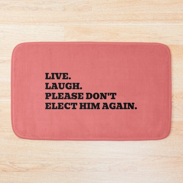 Item preview, Live. Laugh. Please Don't Elect Him Again. designed and sold by WakeNBake-Tees.