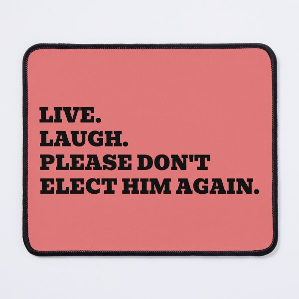 Item preview, Live. Laugh. Please Don't Elect Him Again. designed and sold by WakeNBake-Tees.