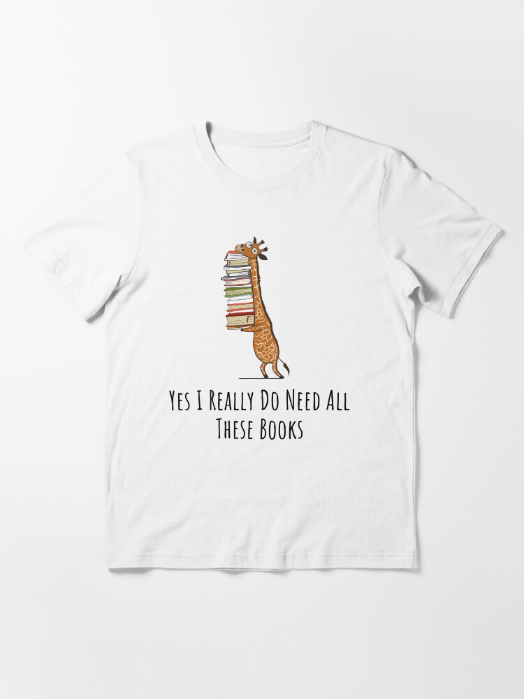 Alternate view of Funny Giraffe Holding a Stack of Books - Yes I Really Need These Books - Book Lover Gift, Phones Cases And Other Gift Essential T-Shirt