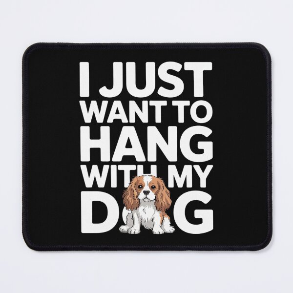 Item preview, Just Want To Hang With My Cavalier King Charles Spaniel Dog designed and sold by AquaKiev.