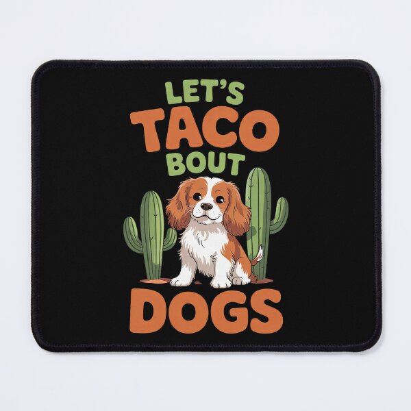 Item preview, Let's Taco 'Bout Dogs Cavalier King Charles Spanie designed and sold by AquaKiev.