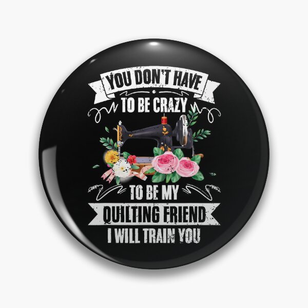Item preview, You Don't Have To Be Crazy Funny Quilter For Quilting Friend designed and sold by AngelaSandra.