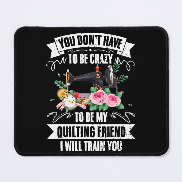 Item preview, You Don't Have To Be Crazy Funny Quilter For Quilting Friend designed and sold by AngelaSandra.