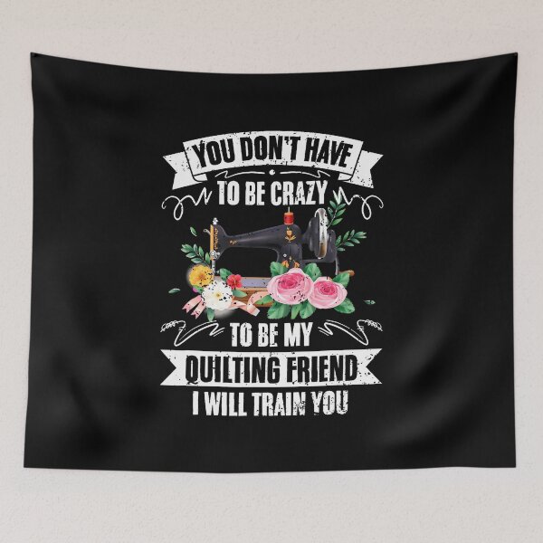 Item preview, You Don't Have To Be Crazy Funny Quilter For Quilting Friend designed and sold by AngelaSandra.
