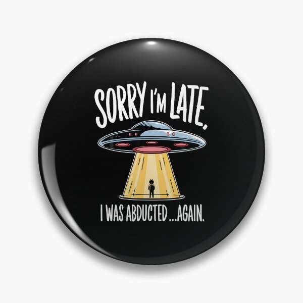 Item preview, Sorry I'M Late I Was Abducted Funny Ufo Alien Abduction designed and sold by JanieLucia.