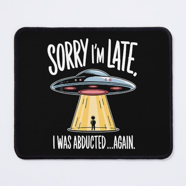 Item preview, Sorry I'M Late I Was Abducted Funny Ufo Alien Abduction designed and sold by JanieLucia.