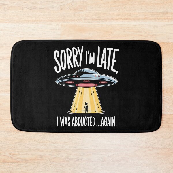 Item preview, Sorry I'M Late I Was Abducted Funny Ufo Alien Abduction designed and sold by JanieLucia.
