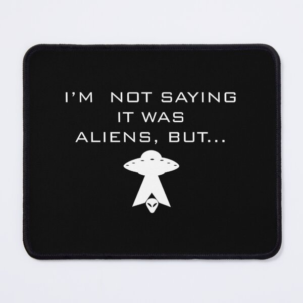 Item preview, Im Not Saying It Was Aliens Funny UFO Quote designed and sold by SylwiaPrint.
