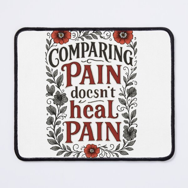 Item preview, Comparing Pain doesn't Heal Pain designed and sold by EmeraldRebel.
