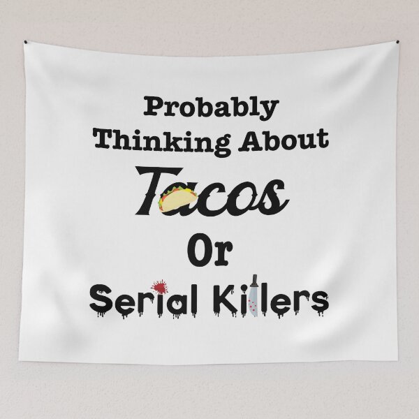 Item preview, Probably Thinking About Tacos or Serial Killers with Graphics designed and sold by LovenLaughter.