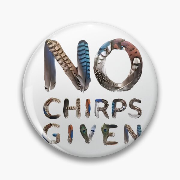 Item preview, Bird memes - NO CHIRPS GIVEN designed and sold by nature. electrified..