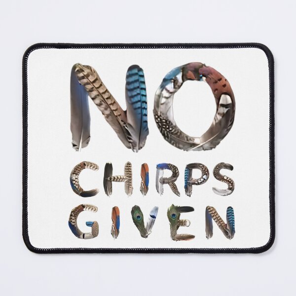 Item preview, Bird memes - NO CHIRPS GIVEN designed and sold by nature. electrified..