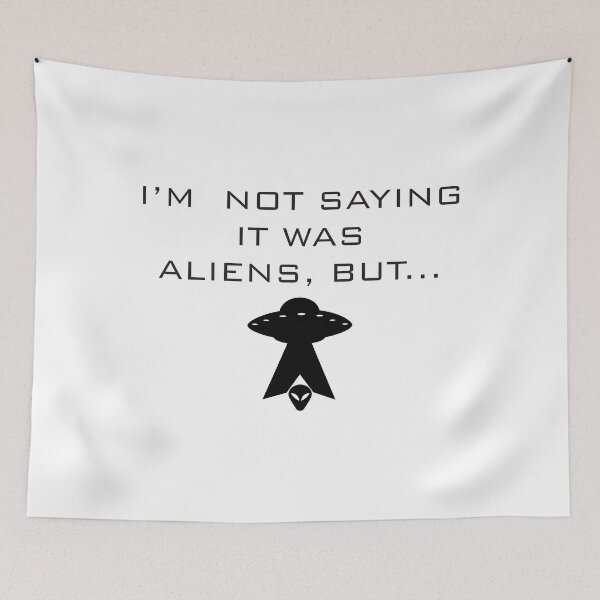 Item preview, Im Not Saying It Was Aliens Funny UFO Quote designed and sold by SylwiaPrint.