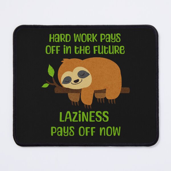 Item preview, Sloth Logic: Hard Work Pays Off Later designed and sold by ArtSE46.