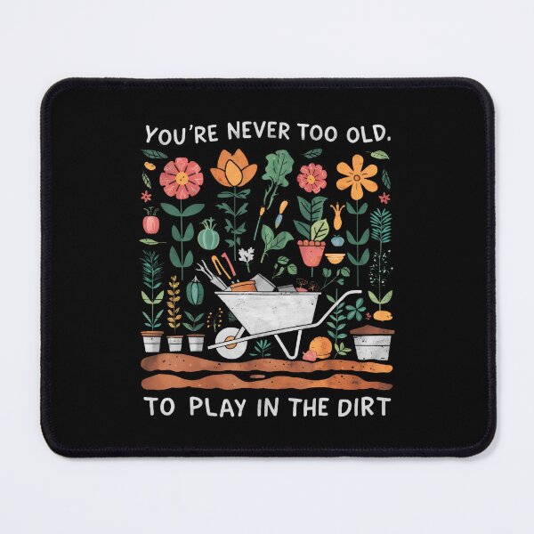 Item preview, You'Re Never Too Old To Play In The Dirt Gardening designed and sold by DianaEsther1.
