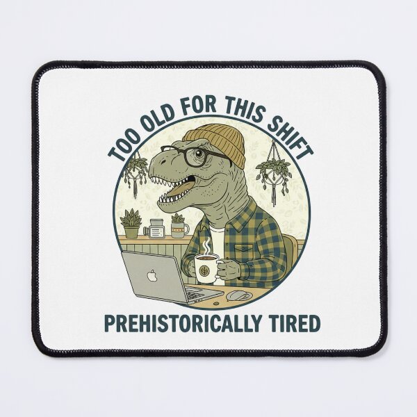 Item preview, Too Old For This Shift designed and sold by plastikelectrik.