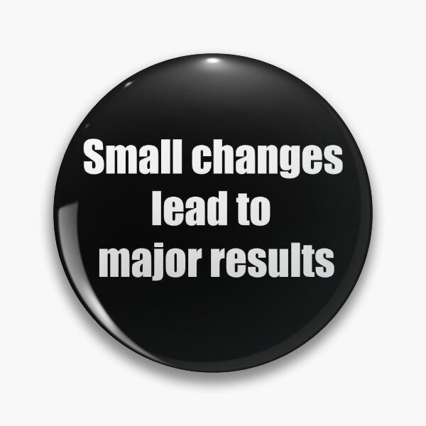 Item preview, Small changes lead to major results designed and sold by TheRefinedMind.