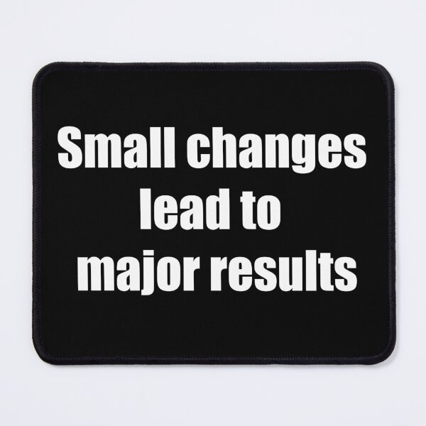 Item preview, Small changes lead to major results designed and sold by TheRefinedMind.