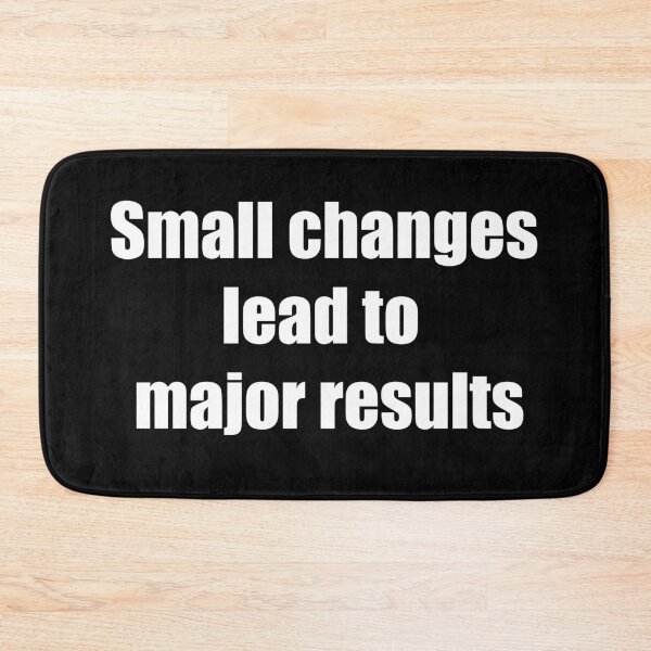 Item preview, Small changes lead to major results designed and sold by TheRefinedMind.