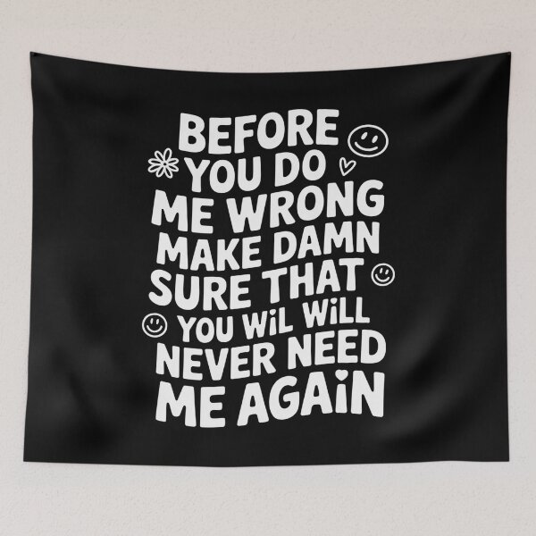 Item preview, Before You Do Me Wrong Make Sure Youll Never Need Me Again designed and sold by MeowtivationP.