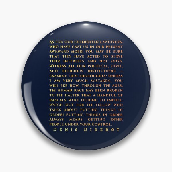 Item preview, Denis Diderot: As for our celebrated lawgivers, who have cast us in our present awkward mold, you may be sure that they have acted to serve their interests and not ours. designed and sold by artbleed.