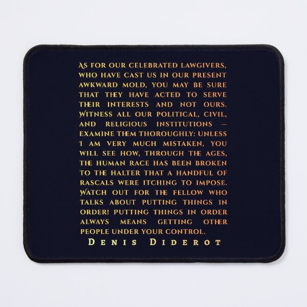 Item preview, Denis Diderot: As for our celebrated lawgivers, who have cast us in our present awkward mold, you may be sure that they have acted to serve their interests and not ours. designed and sold by artbleed.