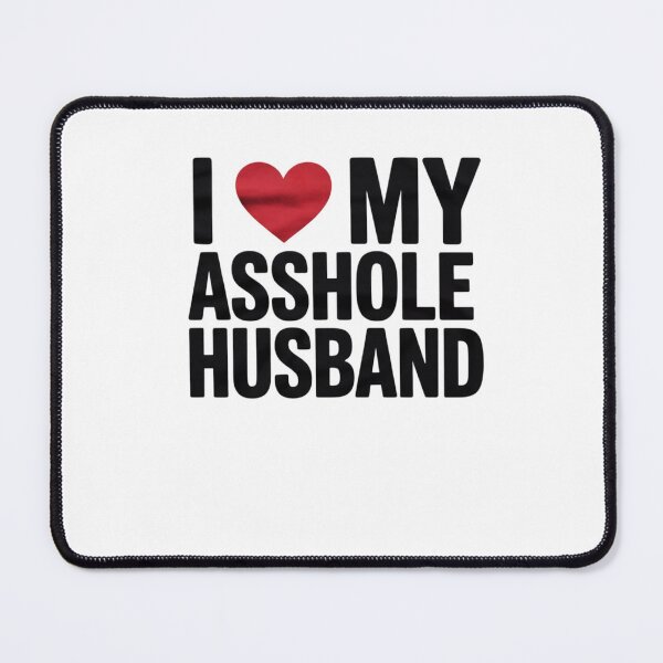 Item preview, I LOVE MY ASSHOLE HUSBAND SARCASTIC FOR WIFE  designed and sold by CombatTask.