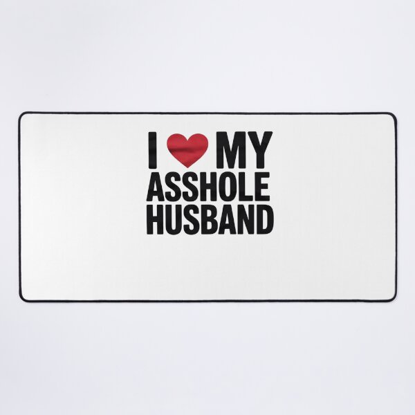 Item preview, I LOVE MY ASSHOLE HUSBAND SARCASTIC FOR WIFE designed and sold by CombatTask.