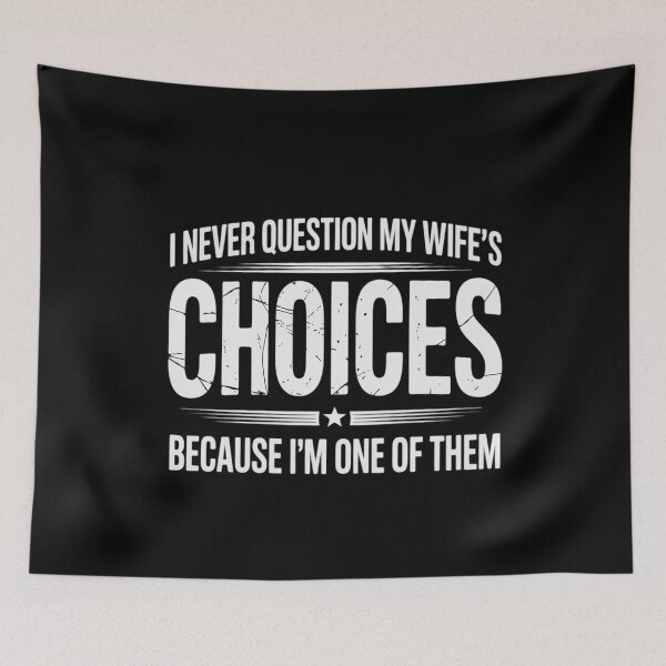 Item preview, I Never Question My Wife's Choices Because I'm One Of Them3  designed and sold by CombatTask.