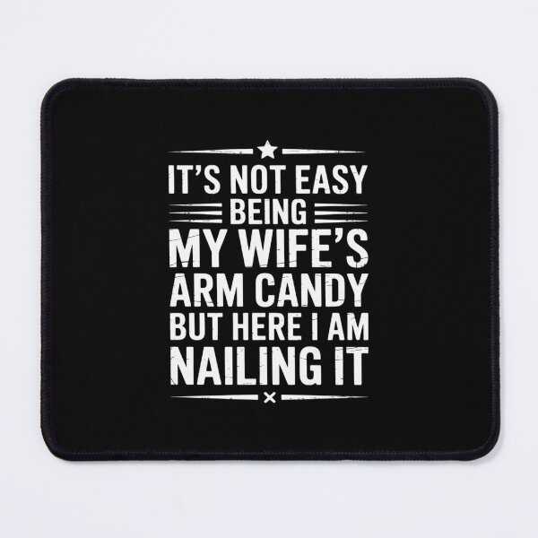 Item preview, It's Not Easy Being My Wife's Arm Candy Here I Am Nailing It  designed and sold by CombatTask.