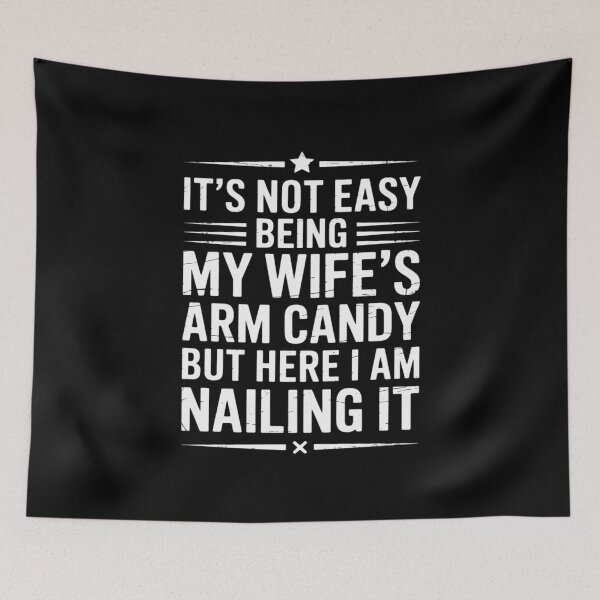 Item preview, It's Not Easy Being My Wife's Arm Candy Here I Am Nailing It  designed and sold by CombatTask.