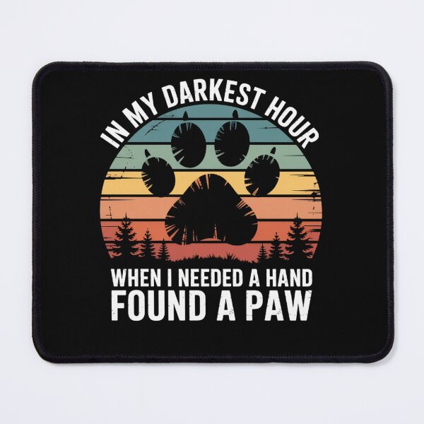 Item preview, Dogs In My Darkest Hour When I Needed A Hand I Found A Paw designed and sold by HeinzanoWeno.