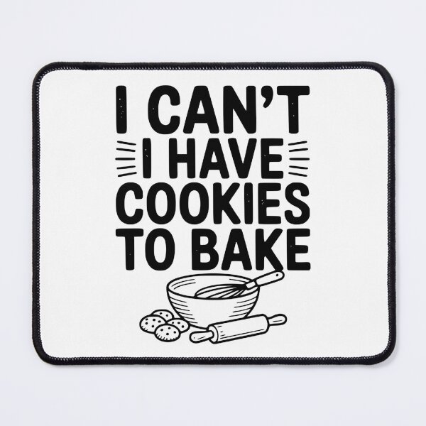 Item preview, I Can't I Have Cookies to Bake designed and sold by Frank Ring.