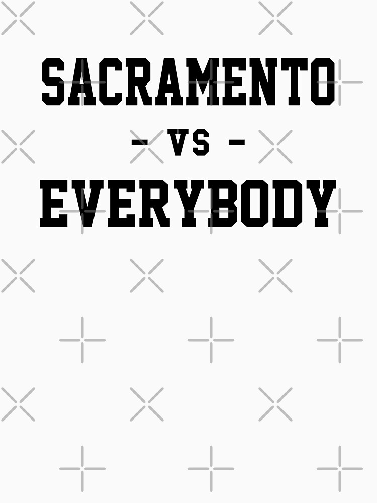 Sacramento vs Everybody by heeheetees