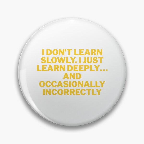 Item preview, I Don’t Learn Slowly, I Learn Deeply (and Occasionally Incorrectly) Funny Quote designed and sold by ReykorShop.