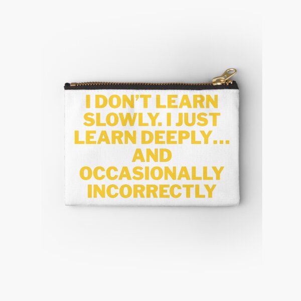 Item preview, I Don’t Learn Slowly, I Learn Deeply (and Occasionally Incorrectly) Funny Quote designed and sold by ReykorShop.