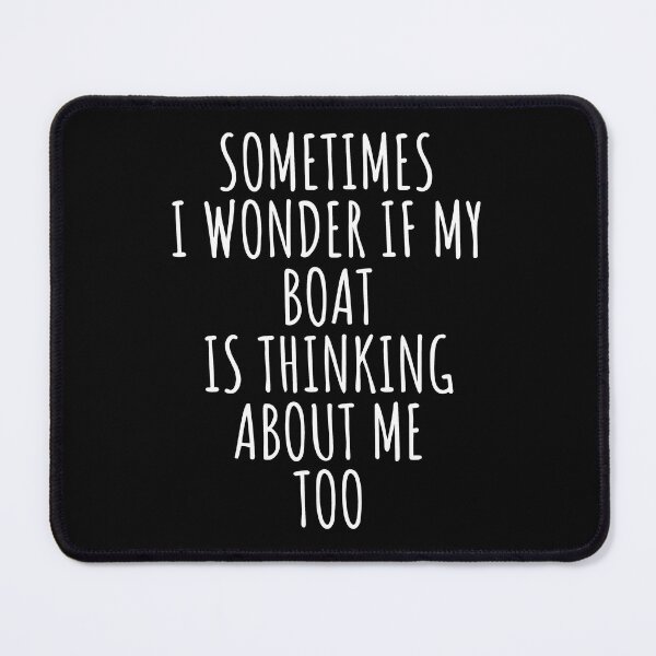 Item preview, Sometimes I Wonder If My Boat Is Thinking About Me Too 4 designed and sold by catnolioo.