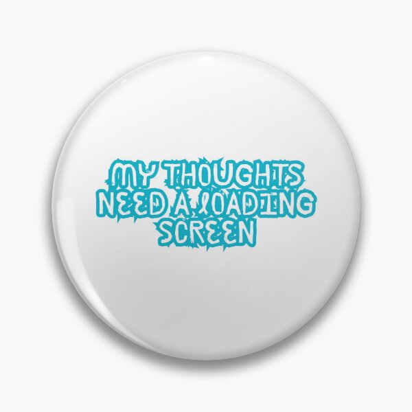 Item preview, My Thoughts Need a Loading Screen Funny Quote designed and sold by ReykorShop.