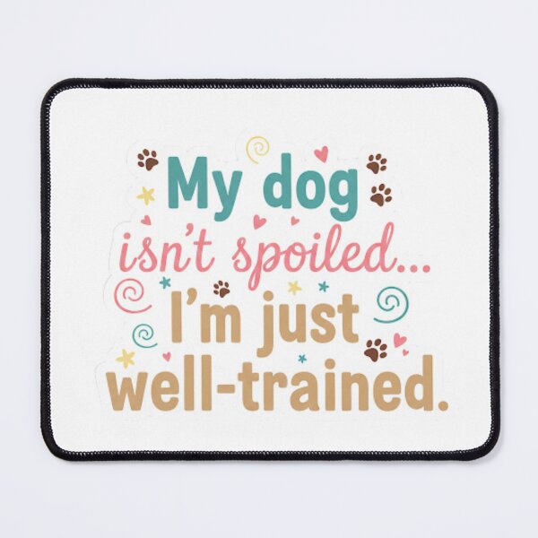 Item preview, funny dog quote design | spoiled dog humor | cute pet owner joke designed and sold by TrackinDaTrends.