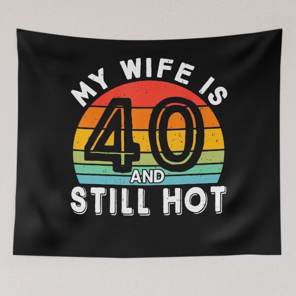 Item preview, My Wife Is 40 And Still Hot 40 Years Old Birthday Of Her designed and sold by TysonLangosh.