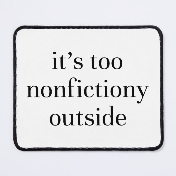 Item preview, It's Too Nonfictiony Outside 2 designed and sold by catnolioo.