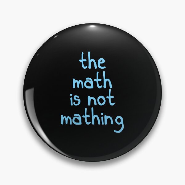 Item preview, The Math is Not Mathing designed and sold by designing01Ar3.