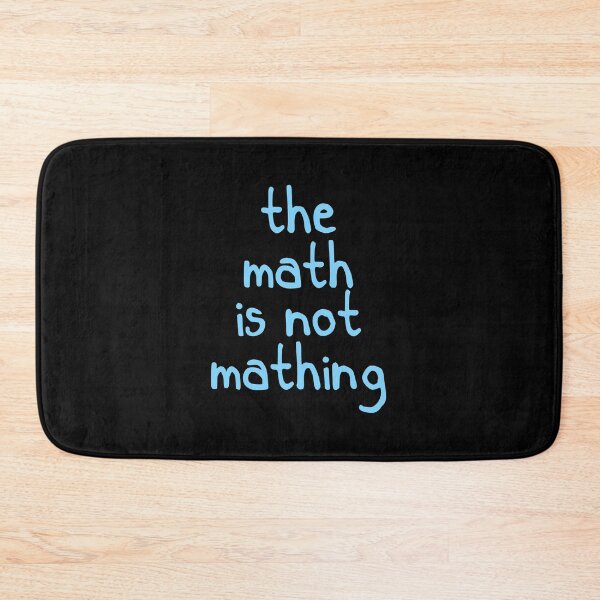 Item preview, The Math is Not Mathing designed and sold by designing01Ar3.