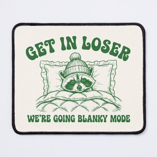 Item preview, Get In Loser We're Going Blanky Mode Raccoon designed and sold by Y-Vibes.