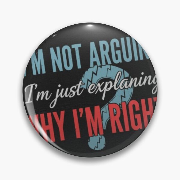 Item preview, I'm not arguing, I'm just explaining why I'm right designed and sold by QUOTES FOR DAYS.