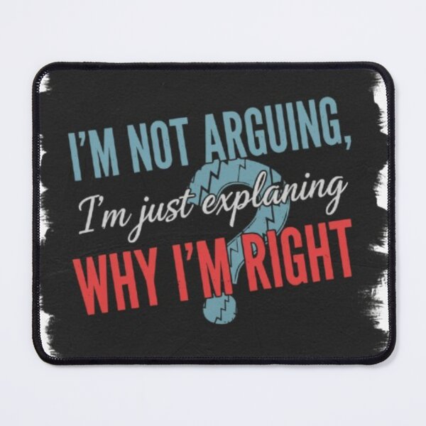 Item preview, I'm not arguing, I'm just explaining why I'm right designed and sold by QUOTES FOR DAYS.