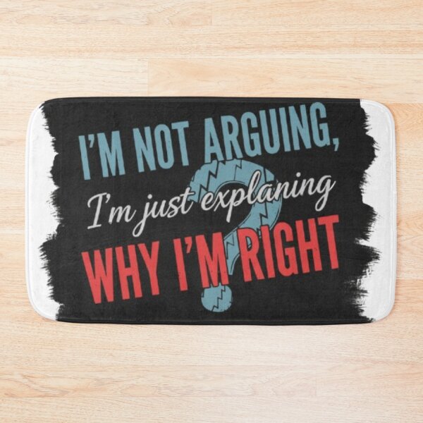 Item preview, I'm not arguing, I'm just explaining why I'm right designed and sold by QUOTES FOR DAYS.