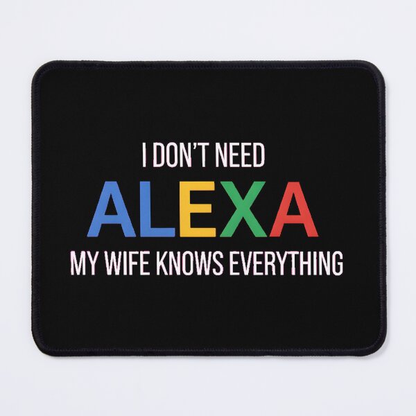 Item preview, I Don't Need Alexa My Wife Knows Everything designed and sold by AbcDigs Studio.