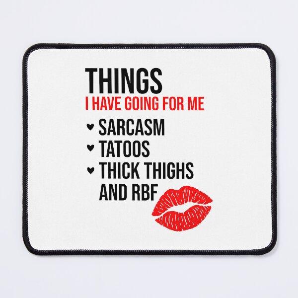 Item preview, Things I Have Going for Me: Sarcasm, Tattoos, Thick Thighs and RBF designed and sold by SiskinArt.